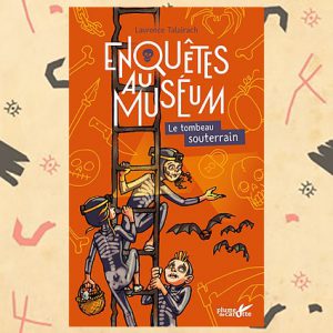 Enquêtes au muséum: Le tombeau souterrain